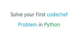 How To Solve Your Very First Problem | Codechef | Python