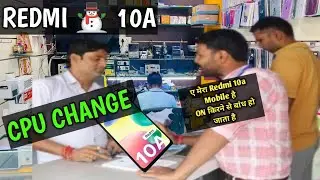 REDMI ⛄ 10A........CPU Change 11 Mi(Xiomi)⛄ 10A........CPU Change without Emmc
