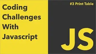 Print Table In Javascript | Coding Challenges With Javascript