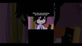 POV: Your Mom Isn't Home By The Time She Said