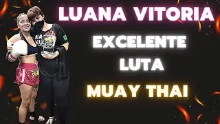 Luta Feminina de Muay Thai - Atleta Luana Vitoria Vence Mais Uma - Narração Fabrício Mota Nakmuay