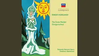 Rimsky-Korsakov: The Snow Maiden / Act 4 - "Kak vyeshni snyeg rasstayala ona"