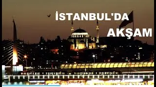 BİRAZ DA MAGAZİN: İSTANBUL'DA AKŞAM