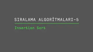 Sıralama Algoritmaları 5- Insertion Sort(Araya Sokma)