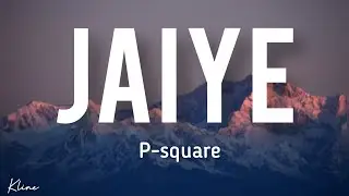 P-square  -  Jaiye (ihe Geme)  [ lyrics video ]