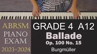 ABRSM 2023/2024 Piano Grade 4 A12: Ballade, Op. 100 No. 15 | Burgmüller (sorry for the shaky video)