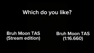 Bruh moon TAS comparing after 1 year.