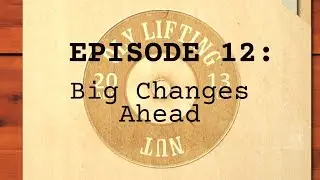Project Lean Lifter Ep12 - Big Changes Ahead