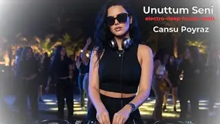 Cansu Poyraz – Unuttum Seni - Electro–deep-house remix