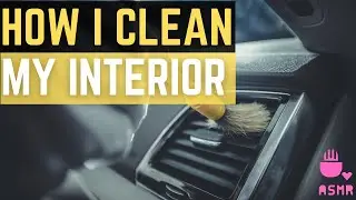 How I Clean My Interior (ASMR Edition) 