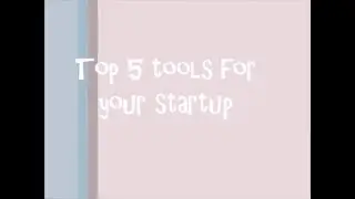 My top 5 tools for startups and small businesses