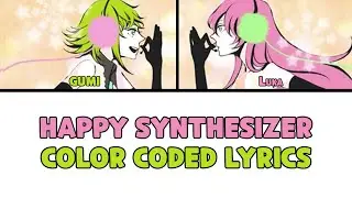 【Megurine Luka & GUMI】Happy Synthesizer【COLOR CODED w/LYRICS】