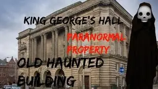 King Georges Hall (Paranormal Property)