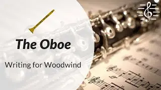 Orchestral Scoring & Writing for Woodwind - The Oboe
