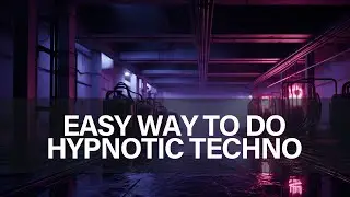 The Easy Way To Make Hypnotic Techno