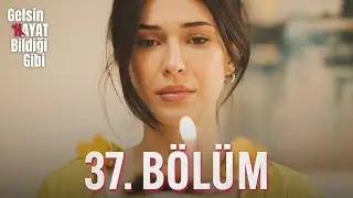 Gelsin Hayat Bildiği Gibi - 37. Bölüm