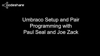 Umbraco setup and pair programming with Paul Seal and Joe Zack