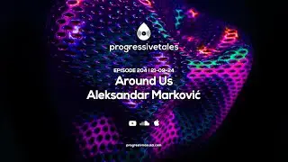 204 I Progressive Tales with Around Us & Aleksandar Marković