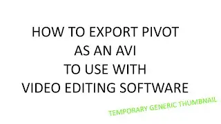 How To Export Pivot As AVI or Movie File (for editing in Video program or for uploading to Youtube)