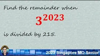2023 Singapore MO Senior Q19: Finding the Remainder of 𝟑^𝟐𝟎𝟐𝟑 divided by 215