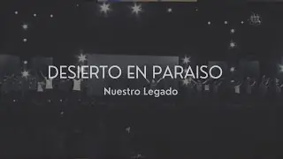 Desierto en Paraíso - Nuestro Legado