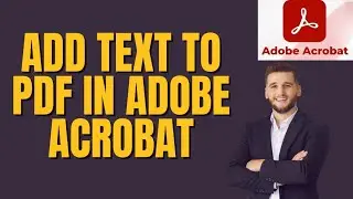 How to Add Text to a PDF in Adobe Acrobat 2026?