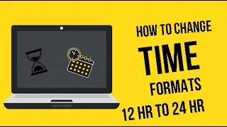How to Change Between Time Formats (12 Hour to 24 Hour)