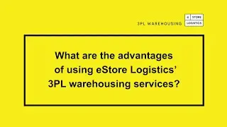 What are the advantages of using eStore Logistics’ 3PL warehousing services?