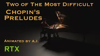 A.I. Animated Two of The Most Difficult Chopin's Preludes [Concert Creator RTX]