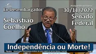Ex-Desembargador - Sebastião Coelho - 30/11/2022 - Senado Federal - Independência ou Morte -Ativismo