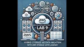 AWS Solution Architect -LAB 9 Hybrid Storage and Data Migration with AWS Storage Gateway FileGateway