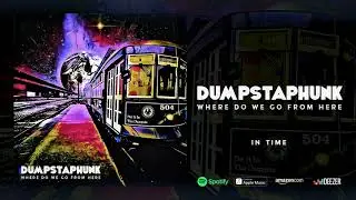 Dumpstaphunk - In Time (Where Do We Go From Here)