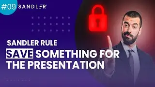 Sandler Rule #9: Save Something For The Presentation