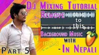 Dj Making Tutorial Remove Music From Song on FL Studio in NEPALI Part 05