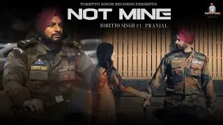 Not Mine | Official Video | Toretto Singh | Para Commando | ft.Pranjal