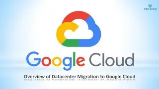 GCP | Google Cloud Migration | Overview of Datacenter Migration to Google Cloud Platform