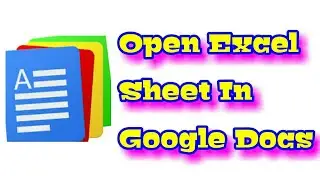 How To Open Excel Sheet in Google Docs