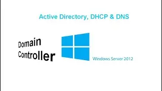 4.0 How To Install Active Directory, DHCP, DNS and Create Domain Controller (Windows Server 2012)