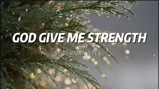 GOD GIVE ME STRENGTH - SUPERMAN STEEL (Hillsong)