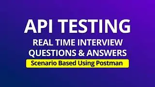 API Testing Interview Questions and Answers | Scenario based API testing Interview Using Postman |