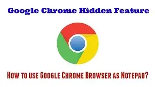 How to use Google Chrome browser as Notepad? [Google Chrome Hidden Feature]