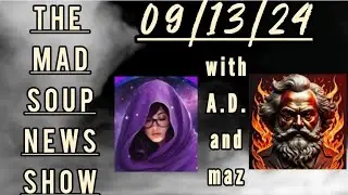 The Mad Soup News Show #13 | 09/13/24 |