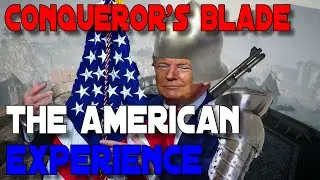 Conqueror's Blade: The American experience