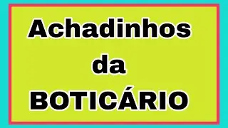 ACHADINHOS DA BOTICÁRIO!