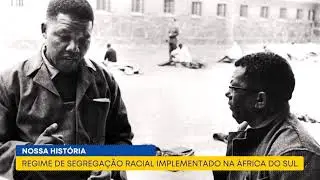 Nossa História - Regime de Segregação Racial implementado na África do Sul