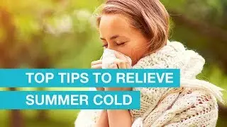Top tips to relieve summer cold