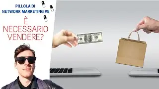 Pillole di Network Marketing: MA DEVO VENDERE?