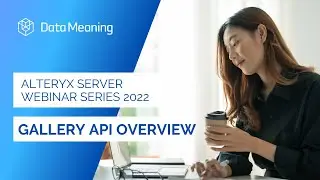 Alteryx Server Series 2022: Gallery API Overview
