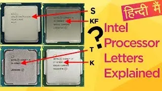 Intel Processor Letters-K, F, T, S, H, HK, HQ, G, U, Y, M ,C , S, P, R, E Explained in HIndi!