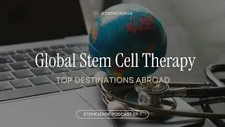 🌎 TOP Countries for Stem Cell Therapy in 2026 | Ultimate Global Guide (STEMCIERGE Podcast #1)